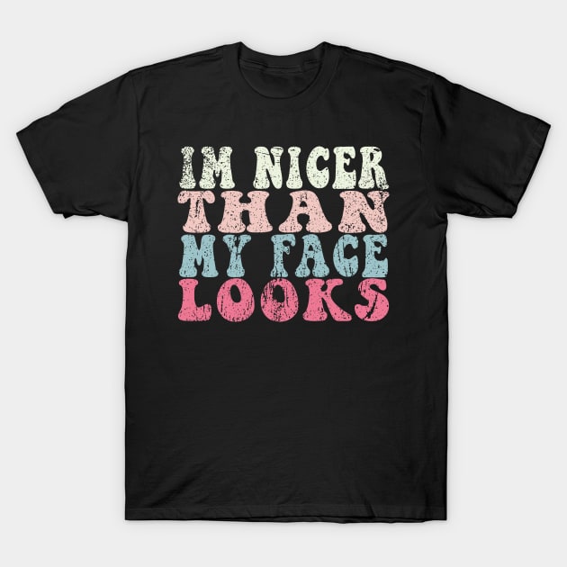 I'm Nicer Than My Face Looks Funny T-Shirt by kadoja